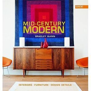 Mid-Century Modern: Interiors, Furniture, Design Details -- Bradley Quinn